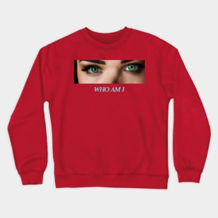 Eyes WHO AM I girl Crewneck Sweatshirt